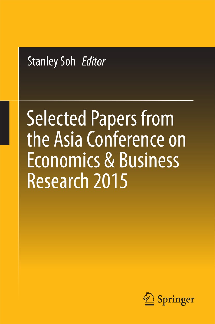 Titlebook: Selected Papers from the Asia Conference on Economics & Business Research 2015; Stanley Soh Conference proceedings 2016 Springer Science+B Titlebook: Selected Papers from the Asia Conference on Economics & Business Research 2015; Stanley Soh Conference proceedings 2016 Springer Science+B