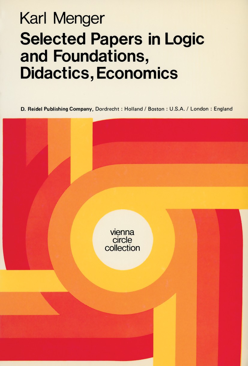 Titlebook: Selected Papers in Logic and Foundations, Didactics, Economics; Karl Menger Book 1979 Springer Science+Business Media Dordrecht 1979 Ludwi Titlebook: Selected Papers in Logic and Foundations, Didactics, Economics; Karl Menger Book 1979 Springer Science+Business Media Dordrecht 1979 Ludwi
