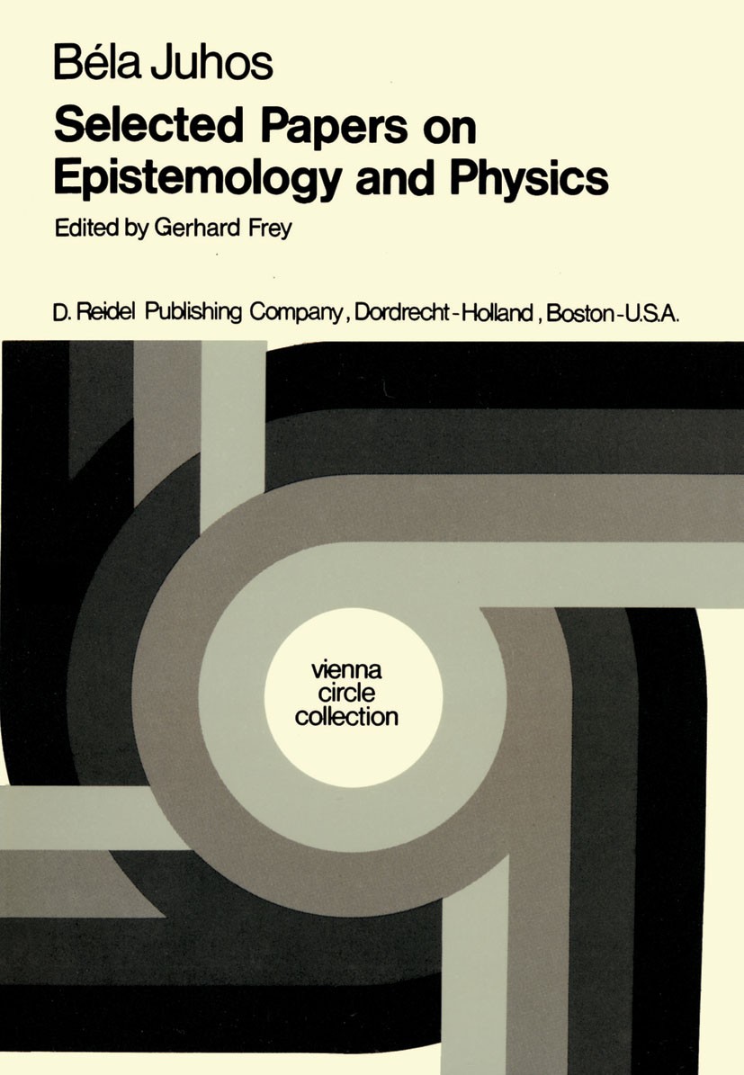 Titlebook: Selected Papers on Epistemology and Physics; Béla Juhos Book 1976 D. Reidel Publishing Company, Dordrecht, Holland 1976 Karl R. Popper.Rud Titlebook: Selected Papers on Epistemology and Physics; Béla Juhos Book 1976 D. Reidel Publishing Company, Dordrecht, Holland 1976 Karl R. Popper.Rud