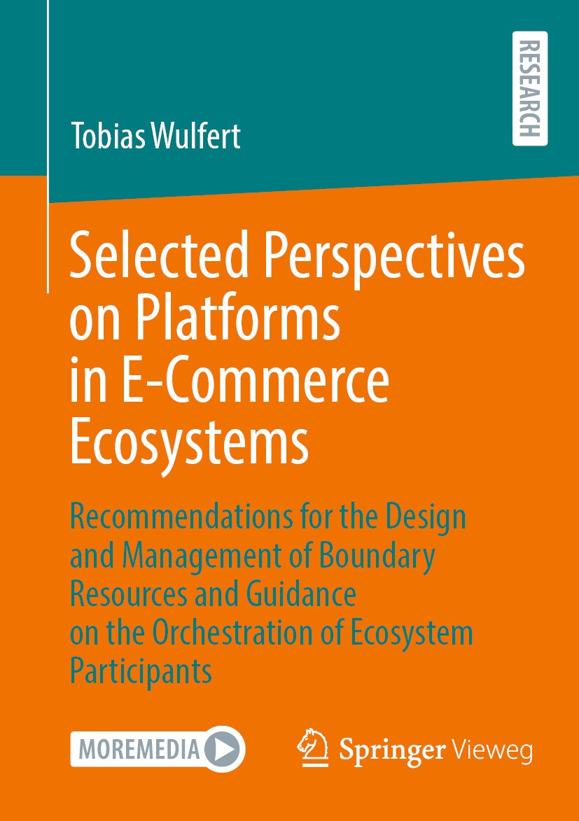 Titlebook: Selected Perspectives on Platforms in E-Commerce Ecosystems; Recommendations for Tobias Wulfert Book 2024 The Editor(s) (if applicable) an Titlebook: Selected Perspectives on Platforms in E-Commerce Ecosystems; Recommendations for Tobias Wulfert Book 2024 The Editor(s) (if applicable) an
