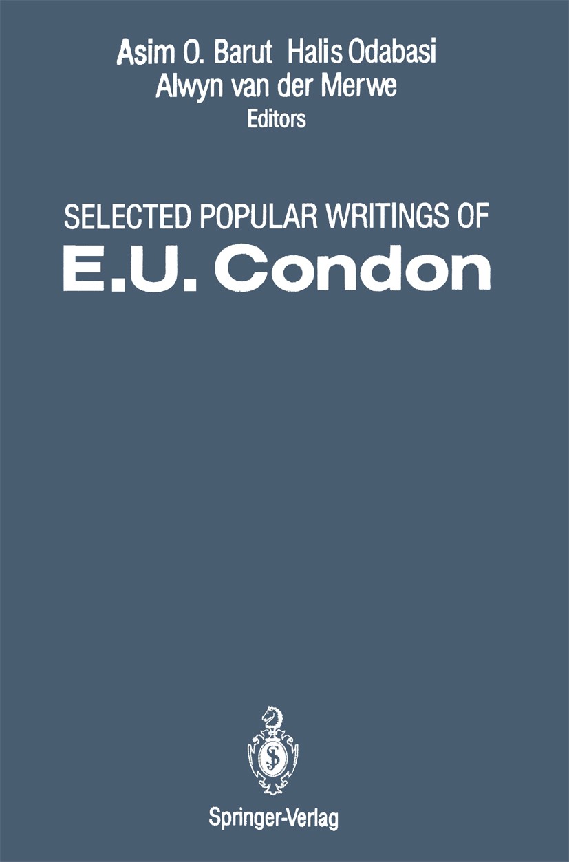 Titlebook: Selected Popular Writings of E.U. Condon; Asim O. Barut,Halis Odabasi,Alwyn Merwe Book 1991 Springer-Verlag New York Inc. 1991 mechanics.m Titlebook: Selected Popular Writings of E.U. Condon; Asim O. Barut,Halis Odabasi,Alwyn Merwe Book 1991 Springer-Verlag New York Inc. 1991 mechanics.m