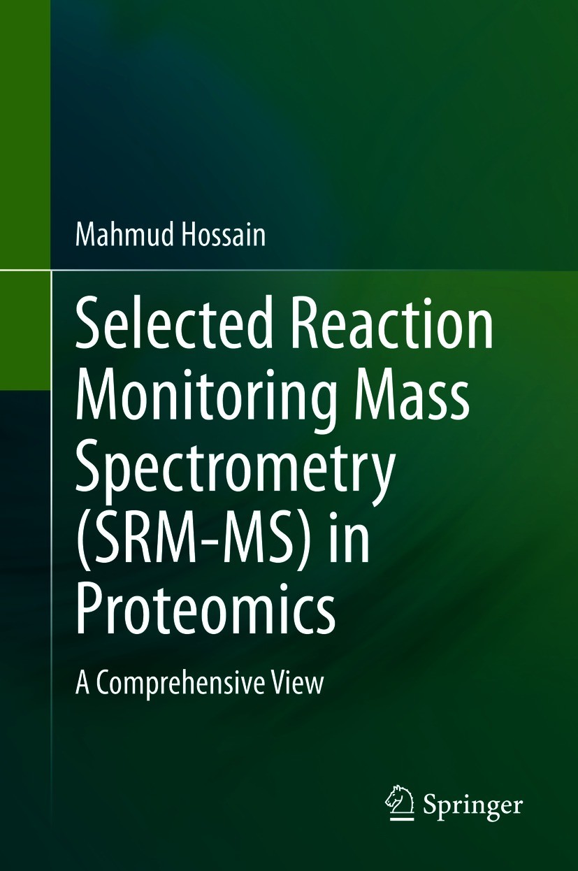 Titlebook: Selected Reaction Monitoring Mass Spectrometry (SRM-MS)in Proteomics; A Comprehensive View Mahmud Hossain Book 2020 Springer Nature Switzer Titlebook: Selected Reaction Monitoring Mass Spectrometry (SRM-MS)in Proteomics; A Comprehensive View Mahmud Hossain Book 2020 Springer Nature Switzer