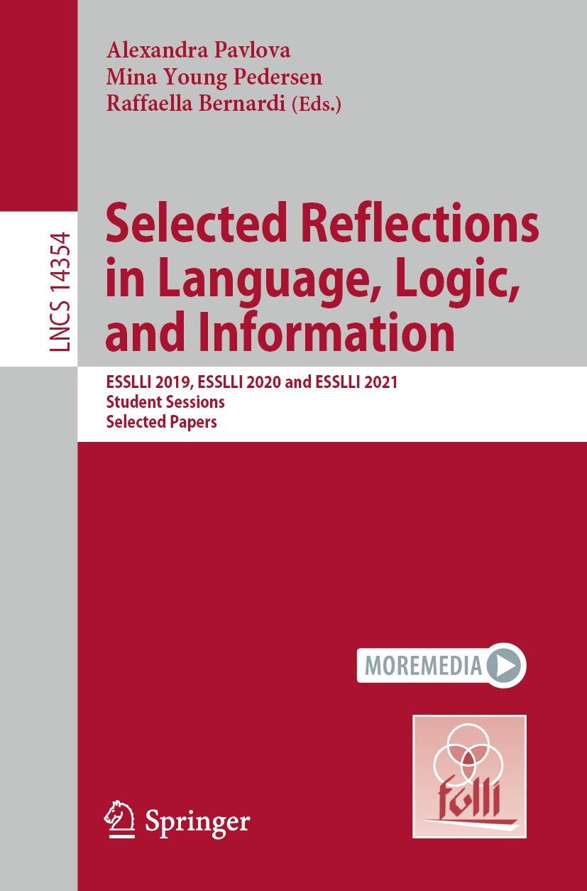 Titlebook: Selected Reflections in Language, Logic, and Information; ESSLLI 2019, ESSLLI Alexandra Pavlova,Mina Young Pedersen,Raffaella Be Conferenc Titlebook: Selected Reflections in Language, Logic, and Information; ESSLLI 2019, ESSLLI Alexandra Pavlova,Mina Young Pedersen,Raffaella Be Conferenc