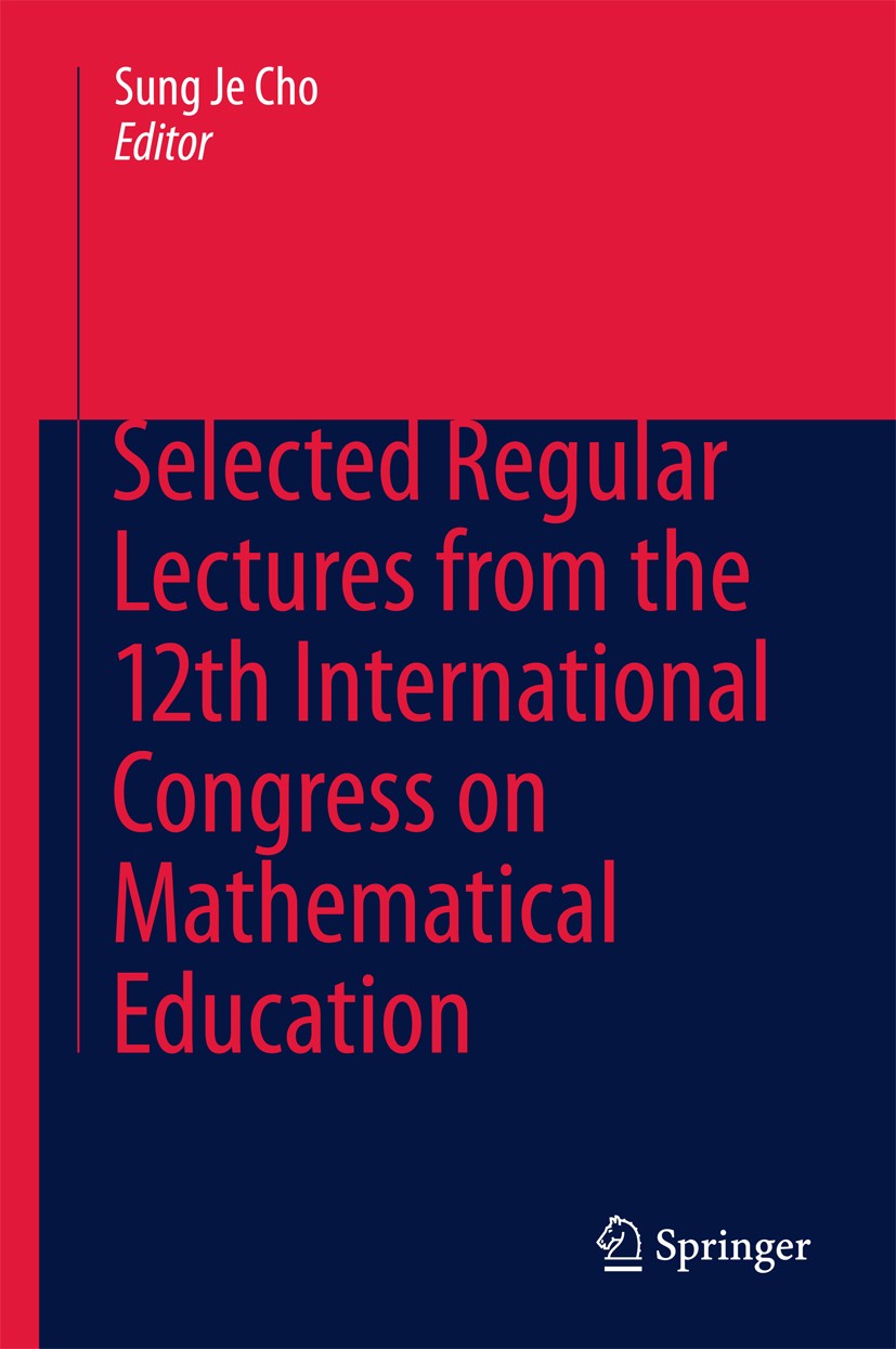 Titlebook: Selected Regular Lectures from the 12th International Congress on Mathematical Education; Sung Je Cho Book 2015 Springer International Pub Titlebook: Selected Regular Lectures from the 12th International Congress on Mathematical Education; Sung Je Cho Book 2015 Springer International Pub