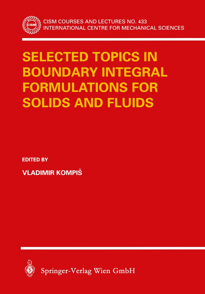 Titlebook: Selected Topics in Boundary Integral Formulations for Solids and Fluids; Vladimir Kompiš Book 2002 Springer-Verlag Wien 2002 applied mecha Titlebook: Selected Topics in Boundary Integral Formulations for Solids and Fluids; Vladimir Kompiš Book 2002 Springer-Verlag Wien 2002 applied mecha