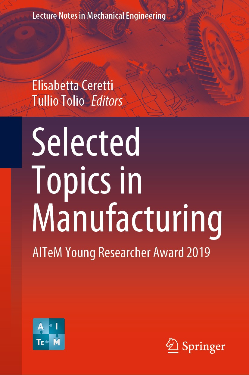 Titlebook: Selected Topics in Manufacturing; AITeM Young Research Elisabetta Ceretti,Tullio Tolio Book 2021 The Editor(s) (if applicable) and The Auth Titlebook: Selected Topics in Manufacturing; AITeM Young Research Elisabetta Ceretti,Tullio Tolio Book 2021 The Editor(s) (if applicable) and The Auth