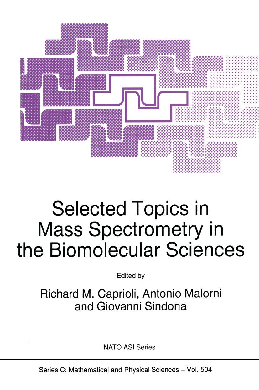 Titlebook: Selected Topics in Mass Spectrometry in the Biomolecular Sciences; Richard M. Caprioli,Antonio Malorni,Giovanni Sindo Book 1997 Springer S Titlebook: Selected Topics in Mass Spectrometry in the Biomolecular Sciences; Richard M. Caprioli,Antonio Malorni,Giovanni Sindo Book 1997 Springer S
