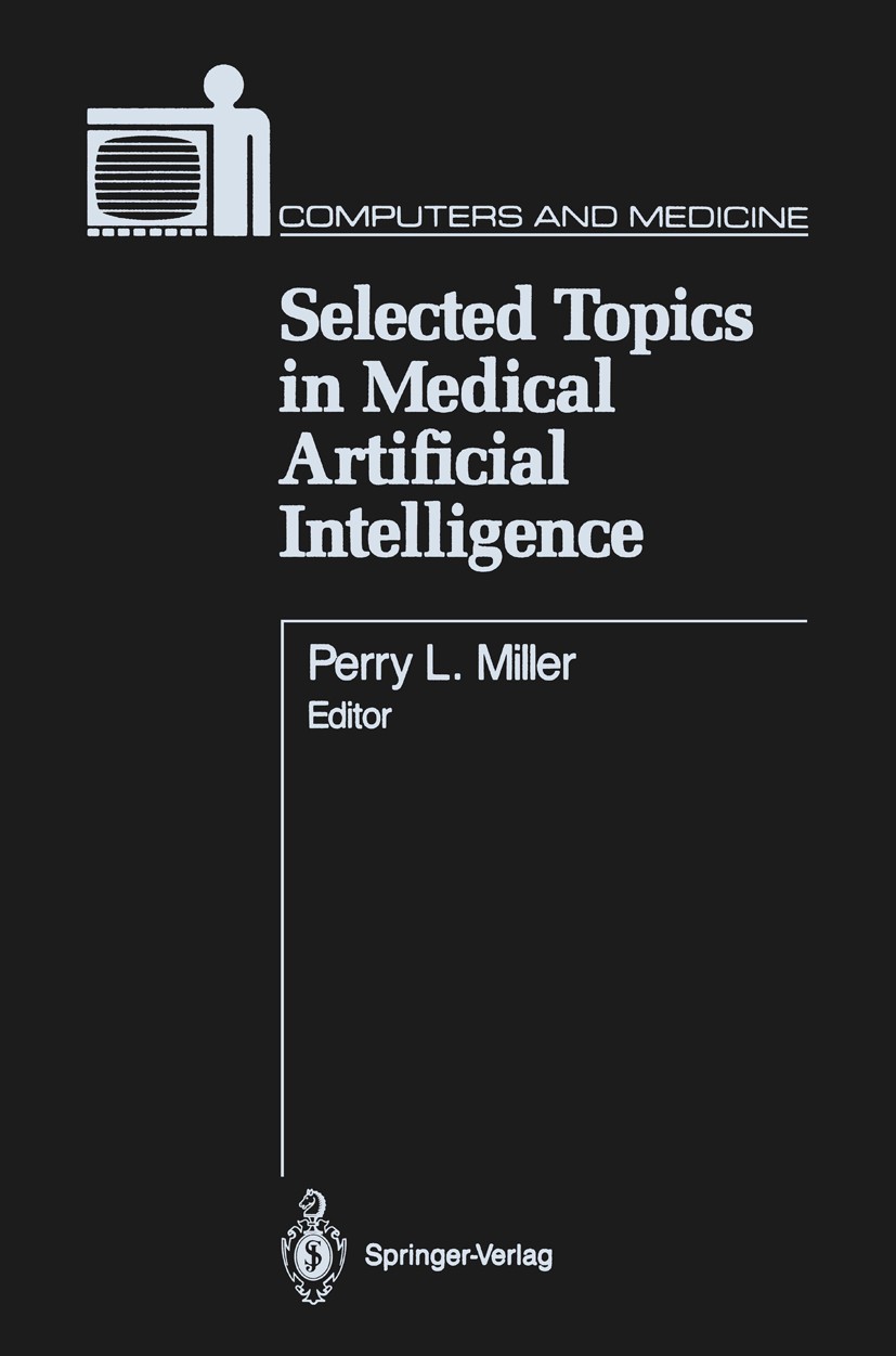 Titlebook: Selected Topics in Medical Artificial Intelligence; Perry L. Miller Book 1988 Springer-Verlag New York Inc. 1988 Extension.Master Patient Titlebook: Selected Topics in Medical Artificial Intelligence; Perry L. Miller Book 1988 Springer-Verlag New York Inc. 1988 Extension.Master Patient