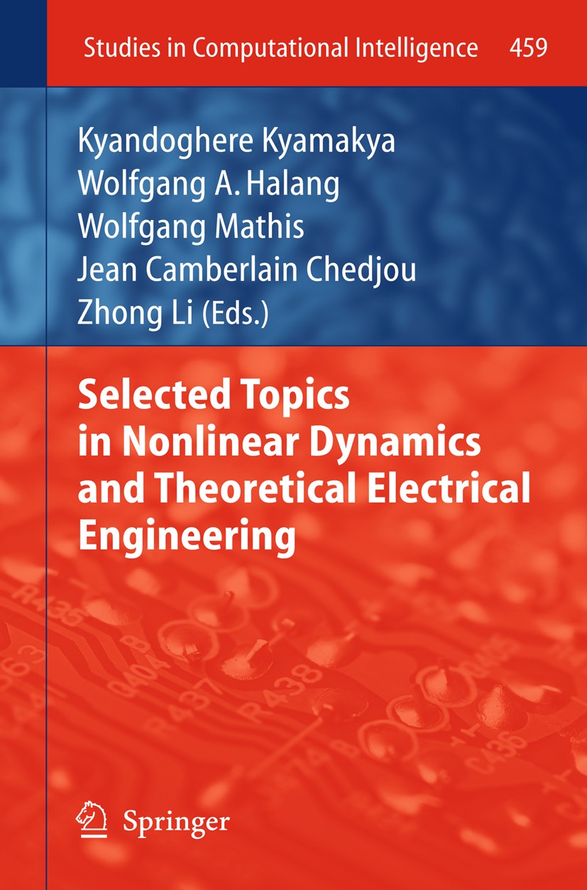 Titlebook: Selected Topics in Nonlinear Dynamics and Theoretical Electrical Engineering;  Kyandoghere Kyamakya,Wolfgang A. Halang,Zhong Li Book Nov 20