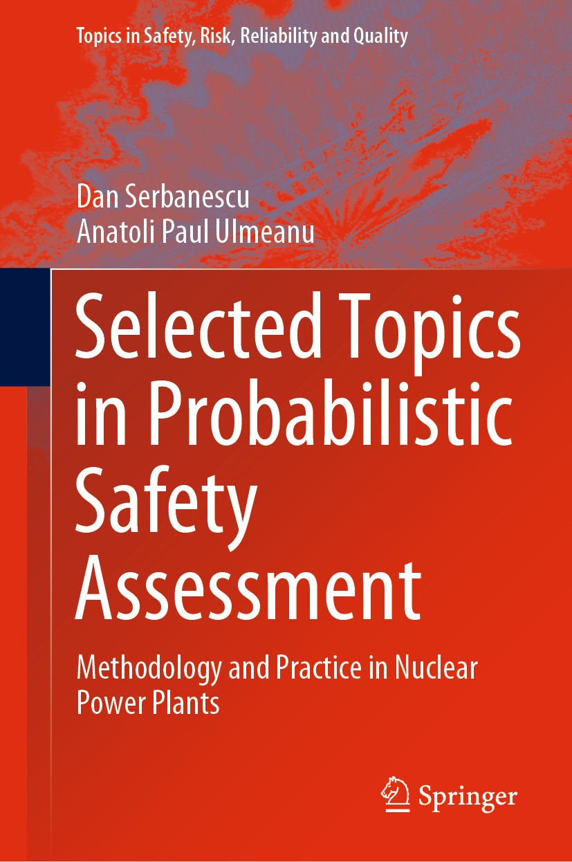 Titlebook: Selected Topics in Probabilistic Safety Assessment; Methodology and Prac Dan Serbanescu,Anatoli Paul Ulmeanu Book 2020 Springer Nature Swit Titlebook: Selected Topics in Probabilistic Safety Assessment; Methodology and Prac Dan Serbanescu,Anatoli Paul Ulmeanu Book 2020 Springer Nature Swit