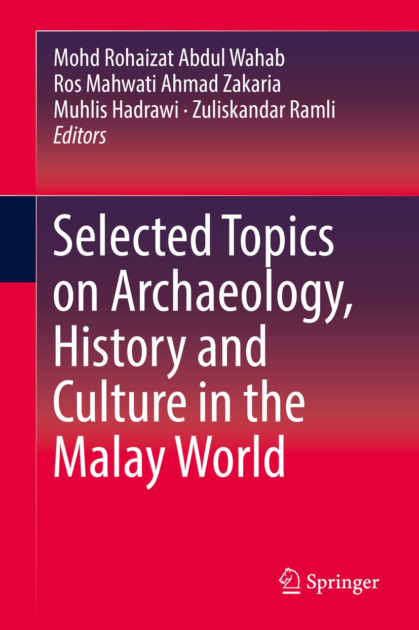 Titlebook: Selected Topics on Archaeology, History and Culture in the Malay World; Mohd Rohaizat Abdul Wahab,Ros Mahwati Ahmad Zakari Book 2018 Sprin Titlebook: Selected Topics on Archaeology, History and Culture in the Malay World; Mohd Rohaizat Abdul Wahab,Ros Mahwati Ahmad Zakari Book 2018 Sprin