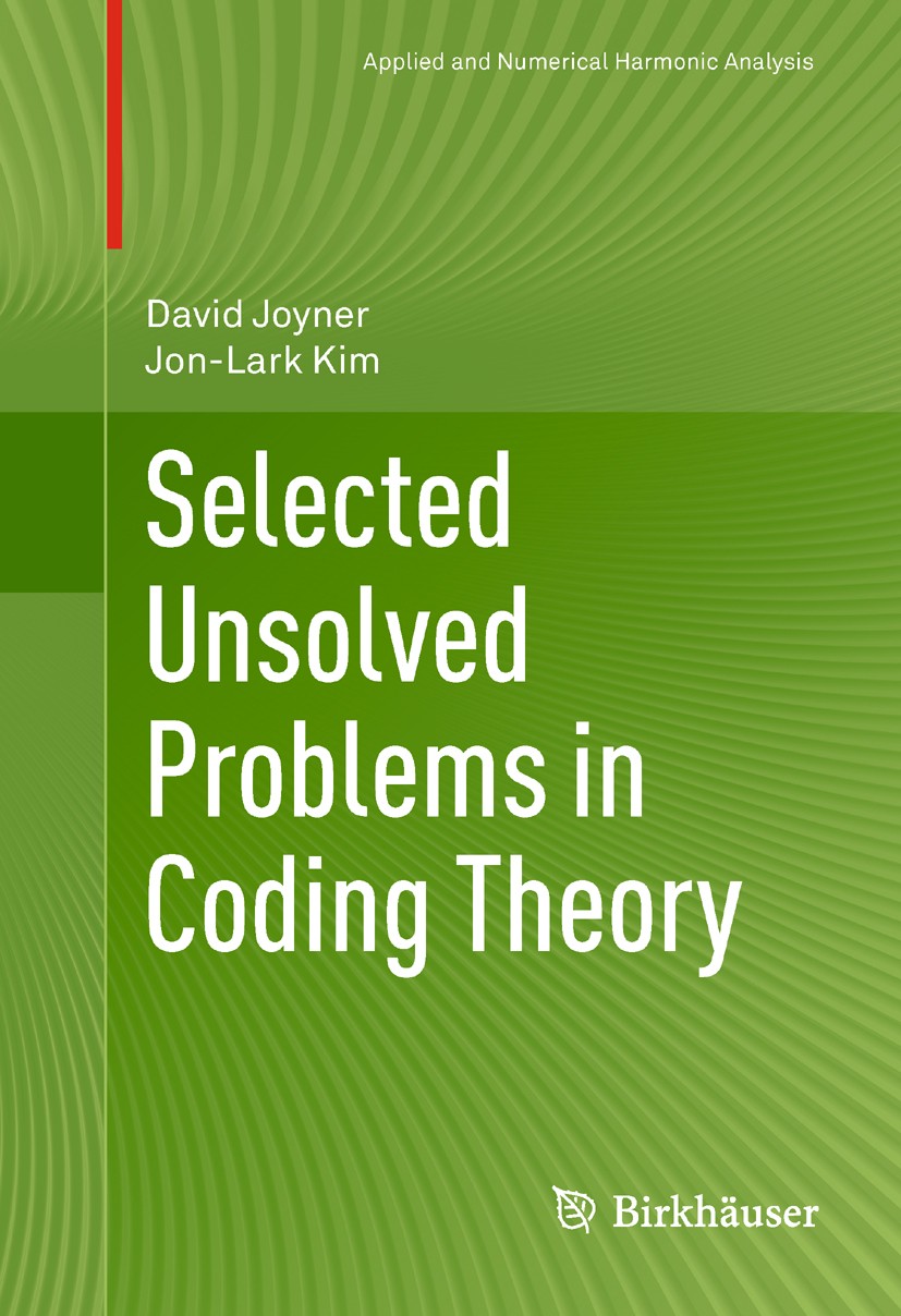 Titlebook: Selected Unsolved Problems in Coding Theory; David Joyner,Jon-Lark Kim Textbook 2011 Springer Science+Business Media, LLC 2011 Assmus–Matt Titlebook: Selected Unsolved Problems in Coding Theory; David Joyner,Jon-Lark Kim Textbook 2011 Springer Science+Business Media, LLC 2011 Assmus–Matt