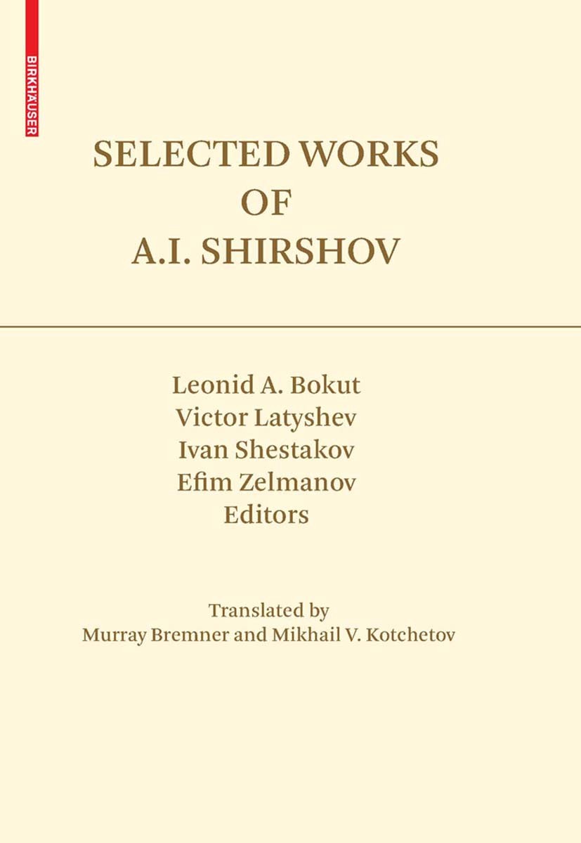Titlebook: Selected Works of A.I. Shirshov; Leonid Bokut,Ivan Shestakov,Efim Zelmanov Book 2009 Birkh�user Basel 2009 Lie.Lie algebra.Shirshov, Anato Titlebook: Selected Works of A.I. Shirshov; Leonid Bokut,Ivan Shestakov,Efim Zelmanov Book 2009 Birkh�user Basel 2009 Lie.Lie algebra.Shirshov, Anato