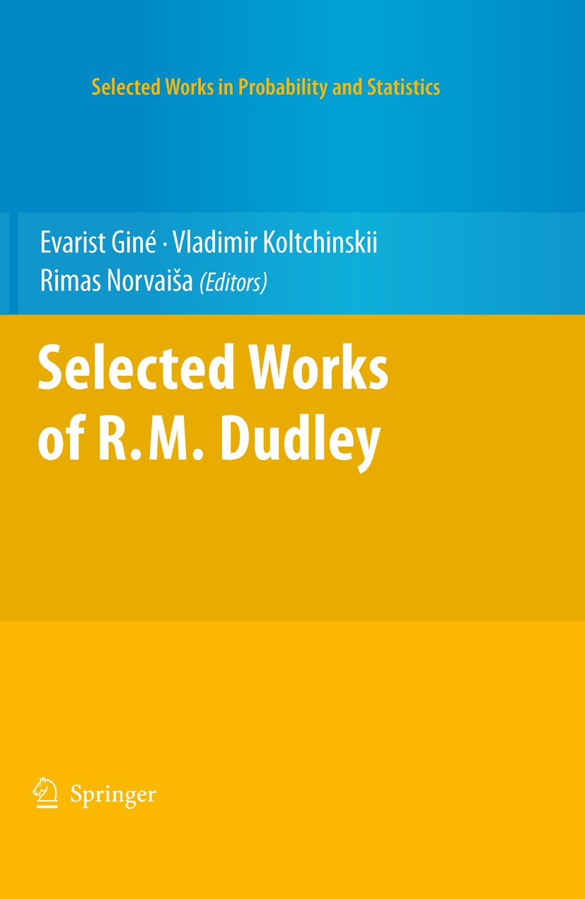 Titlebook: Selected Works of R.M. Dudley; Evarist Giné,Vladimir Koltchinskii,Rimas Norvaisa Book 2010 Springer Science+Business Media, LLC 2010 Gauss Titlebook: Selected Works of R.M. Dudley; Evarist Giné,Vladimir Koltchinskii,Rimas Norvaisa Book 2010 Springer Science+Business Media, LLC 2010 Gauss