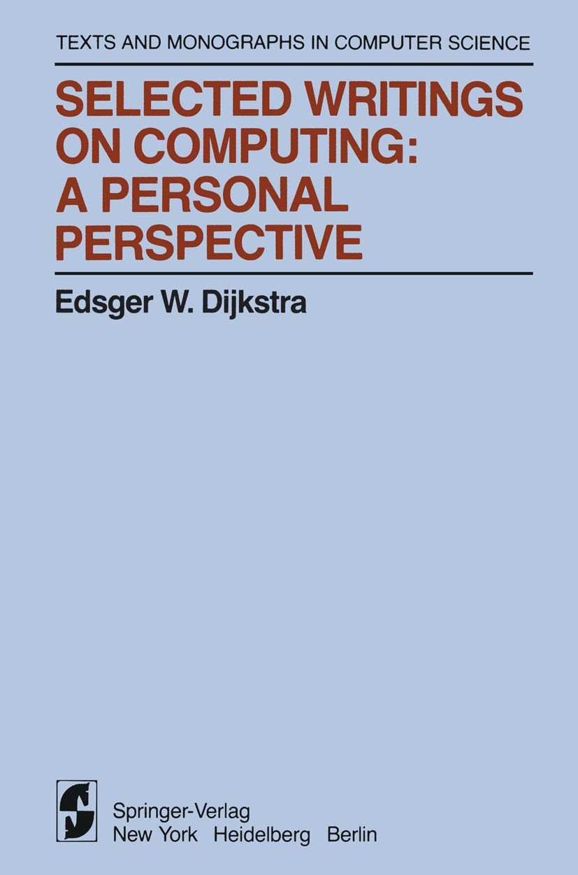 Titlebook: Selected Writings on Computing: A personal Perspective; Edsger W. Dijkstra Book 1982 Springer-Verlag New York Inc. 1982 Computing.Hardware Titlebook: Selected Writings on Computing: A personal Perspective; Edsger W. Dijkstra Book 1982 Springer-Verlag New York Inc. 1982 Computing.Hardware