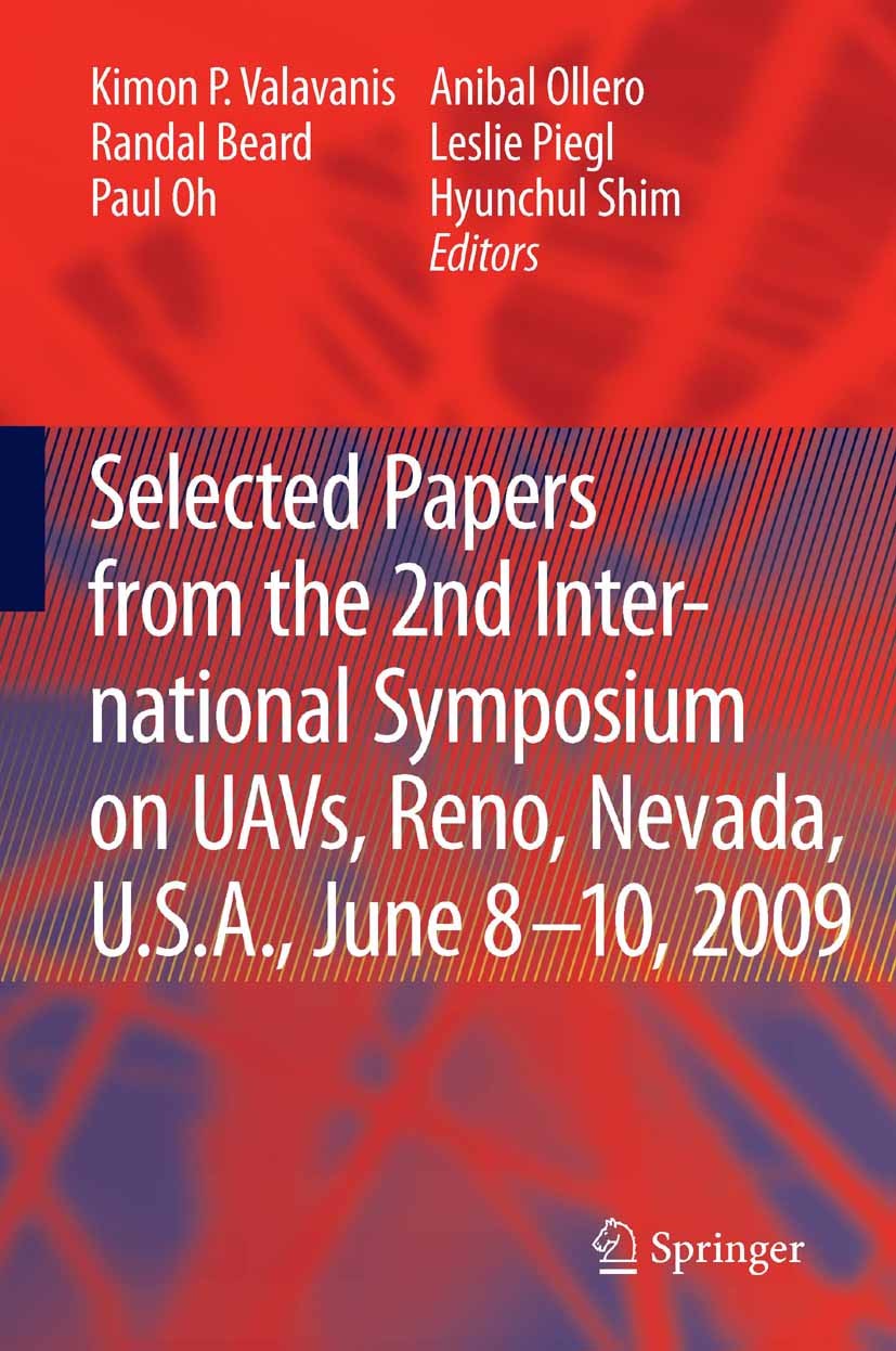 Titlebook: Selected papers from the 2nd International Symposium on UAVs, Reno, U.S.A. June 8-10, 2009; Kimon P. Valavanis,Randal Beard,Hyunchui Shim Titlebook: Selected papers from the 2nd International Symposium on UAVs, Reno, U.S.A. June 8-10, 2009; Kimon P. Valavanis,Randal Beard,Hyunchui Shim