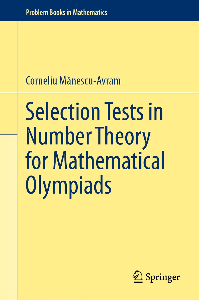 Titlebook: Selection Tests in Number Theory for Mathematical Olympiads; Corneliu Mănescu-Avram Textbook 2024 The Editor(s) (if applicable) and The Au Titlebook: Selection Tests in Number Theory for Mathematical Olympiads; Corneliu Mănescu-Avram Textbook 2024 The Editor(s) (if applicable) and The Au