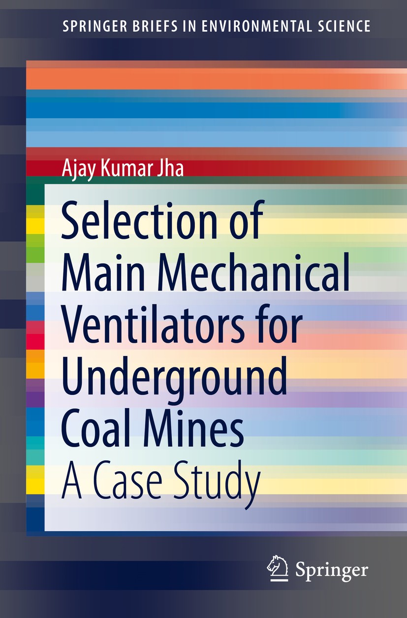 Titlebook: Selection of Main Mechanical Ventilators for Underground Coal Mines; A Case Study Ajay Kumar Jha Book 2017 The Author(s) 2017 Underground m Titlebook: Selection of Main Mechanical Ventilators for Underground Coal Mines; A Case Study Ajay Kumar Jha Book 2017 The Author(s) 2017 Underground m