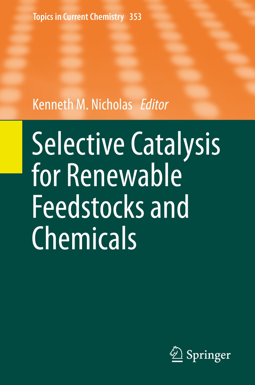 Titlebook: Selective Catalysis for Renewable Feedstocks and Chemicals; Kenneth M. Nicholas Book 2014 Springer International Publishing Switzerland 20 Titlebook: Selective Catalysis for Renewable Feedstocks and Chemicals; Kenneth M. Nicholas Book 2014 Springer International Publishing Switzerland 20