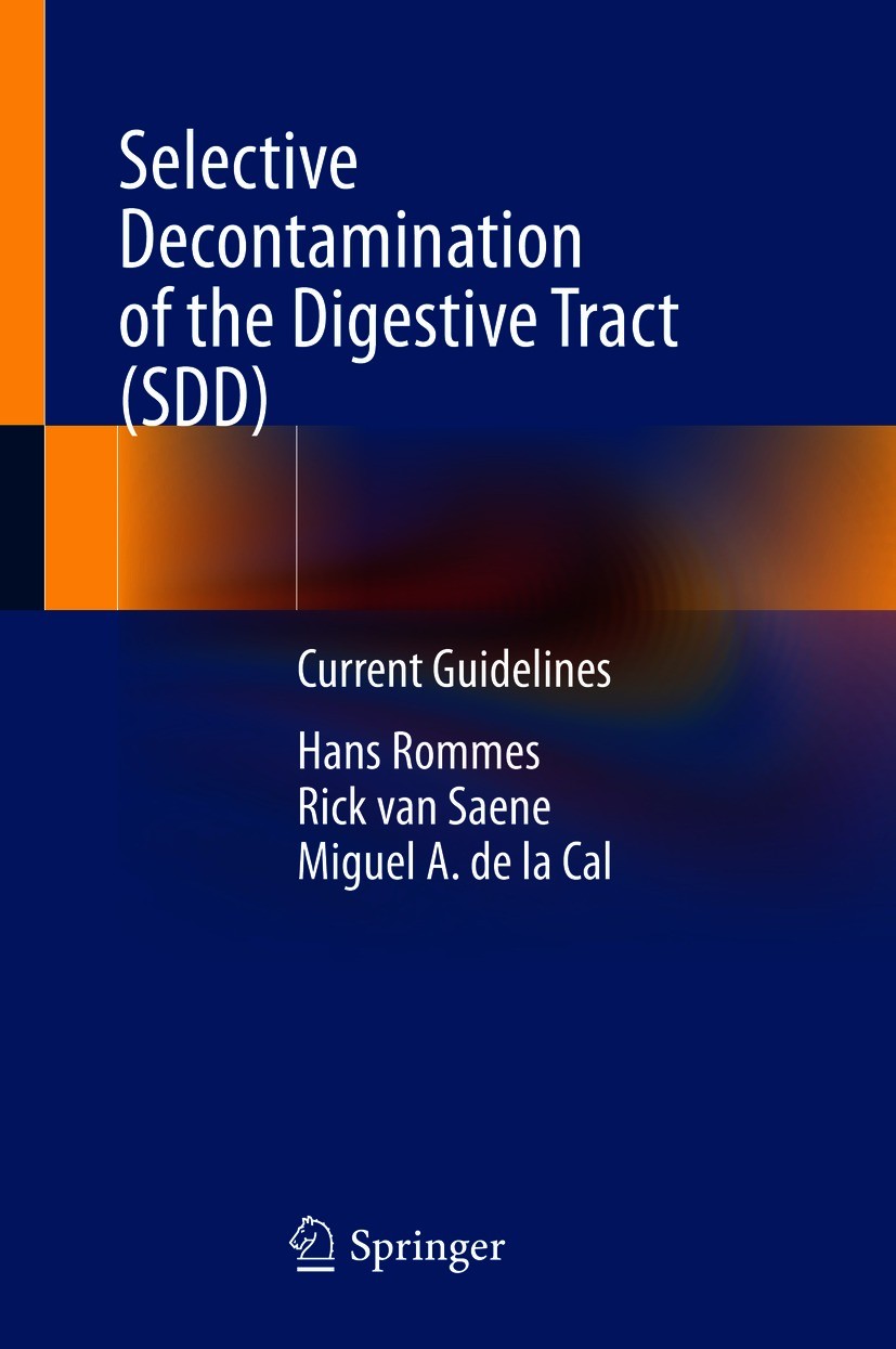 Titlebook: Selective Decontamination of the Digestive Tract (SDD); Current Guidelines Hans Rommes,Rick van Saene,Miguel A. de la Cal Book 2021 The Edi Titlebook: Selective Decontamination of the Digestive Tract (SDD); Current Guidelines Hans Rommes,Rick van Saene,Miguel A. de la Cal Book 2021 The Edi