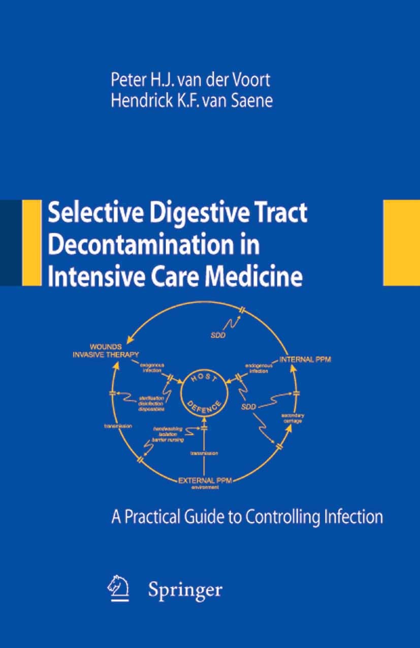 Titlebook: Selective Digestive Tract Decontamination in Intensive Care Medicine: a Practical Guide to Controlli; Peter H. J. Voort (Internist-intensi Titlebook: Selective Digestive Tract Decontamination in Intensive Care Medicine: a Practical Guide to Controlli; Peter H. J. Voort (Internist-intensi