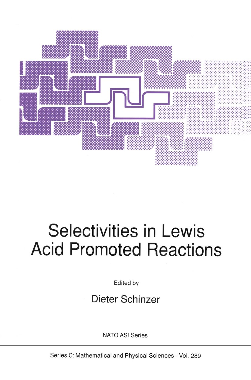 Titlebook: Selectivities in Lewis Acid Promoted Reactions; Dieter Schinzer Book 1989 Kluwer Academic Publishers 1989 Ene reaction.Rearrangement.natur Titlebook: Selectivities in Lewis Acid Promoted Reactions; Dieter Schinzer Book 1989 Kluwer Academic Publishers 1989 Ene reaction.Rearrangement.natur