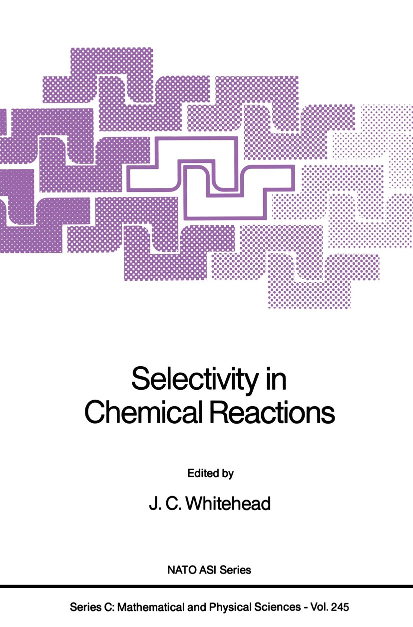 Titlebook: Selectivity in Chemical Reactions; J. C. Whitehead Book 1988 Kluwer Academic Publishers 1988 Atom.chemical reaction.chemical synthesis.com Titlebook: Selectivity in Chemical Reactions; J. C. Whitehead Book 1988 Kluwer Academic Publishers 1988 Atom.chemical reaction.chemical synthesis.com