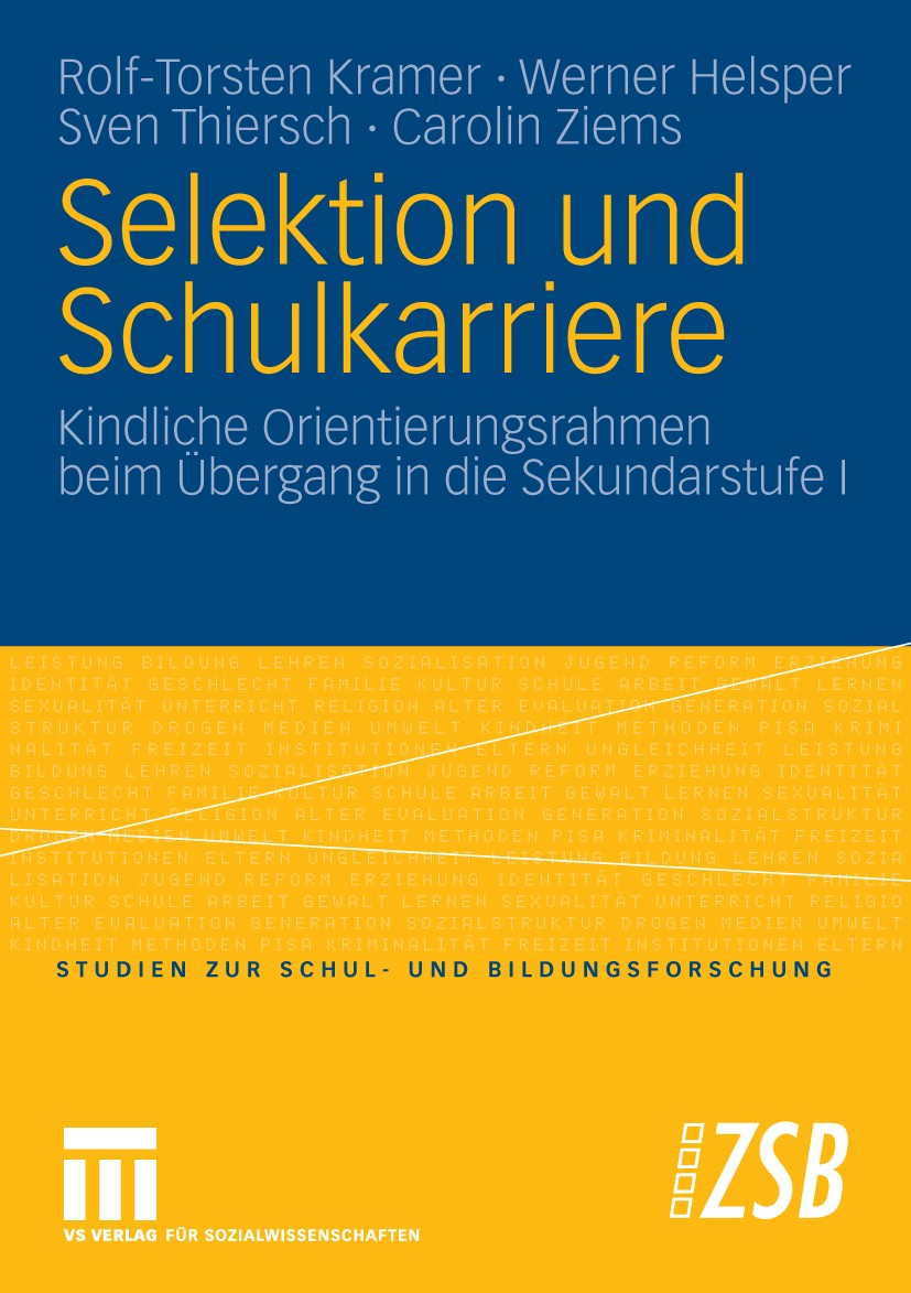 Titlebook: Selektion und Schulkarriere; Kindliche Orientieru Rolf-Torsten Kramer,Werner Helsper,Carolin Ziems Book 2009 VS Verlag für Sozialwissenscha Titlebook: Selektion und Schulkarriere; Kindliche Orientieru Rolf-Torsten Kramer,Werner Helsper,Carolin Ziems Book 2009 VS Verlag für Sozialwissenscha