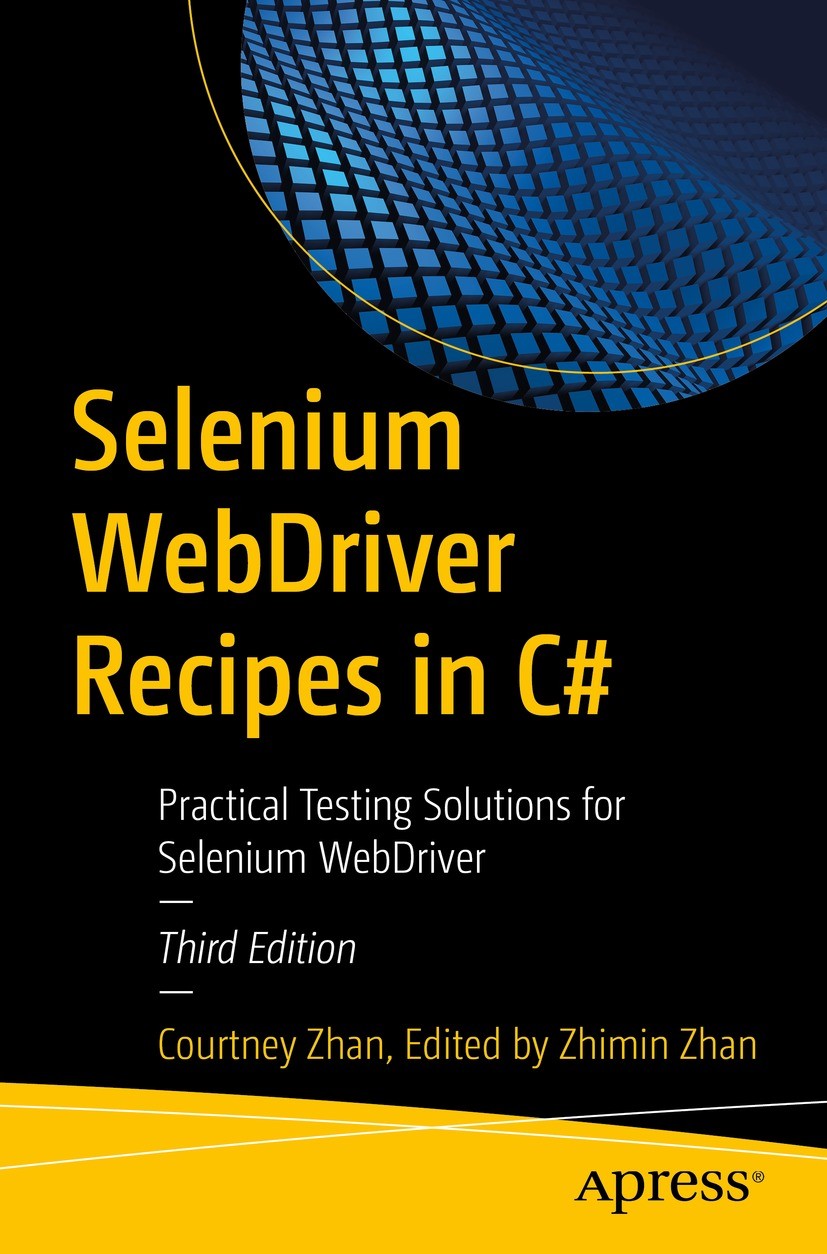 Titlebook: Selenium WebDriver Recipes in C#; Practical Testing So Courtney Zhan,Zhimin Zhan Book 2024Latest edition The Editor(s) (if applicable) and Titlebook: Selenium WebDriver Recipes in C#; Practical Testing So Courtney Zhan,Zhimin Zhan Book 2024Latest edition The Editor(s) (if applicable) and
