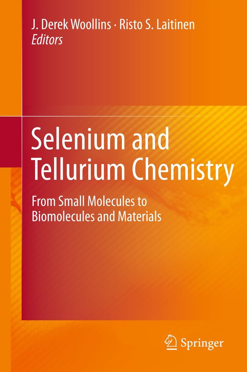 Titlebook: Selenium and Tellurium Chemistry; From Small Molecules J. Derek Woollins,Risto Laitinen Book 2011 Springer-Verlag Berlin Heidelberg 2011 Co Titlebook: Selenium and Tellurium Chemistry; From Small Molecules J. Derek Woollins,Risto Laitinen Book 2011 Springer-Verlag Berlin Heidelberg 2011 Co