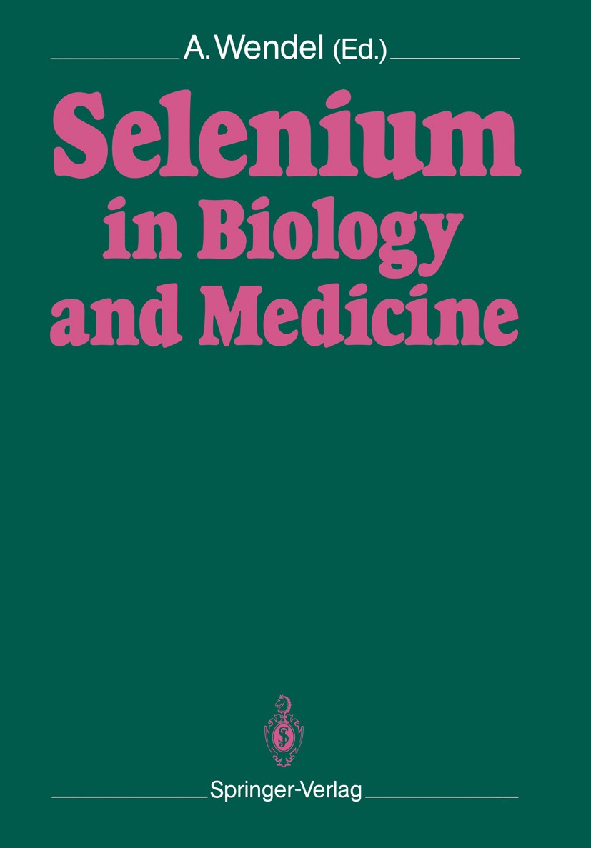 Titlebook: Selenium in Biology and Medicine; Proceedings of the 4 Albrecht Wendel Conference proceedings 1989 Springer-Verlag Berlin Heidelberg 1989 b Titlebook: Selenium in Biology and Medicine; Proceedings of the 4 Albrecht Wendel Conference proceedings 1989 Springer-Verlag Berlin Heidelberg 1989 b