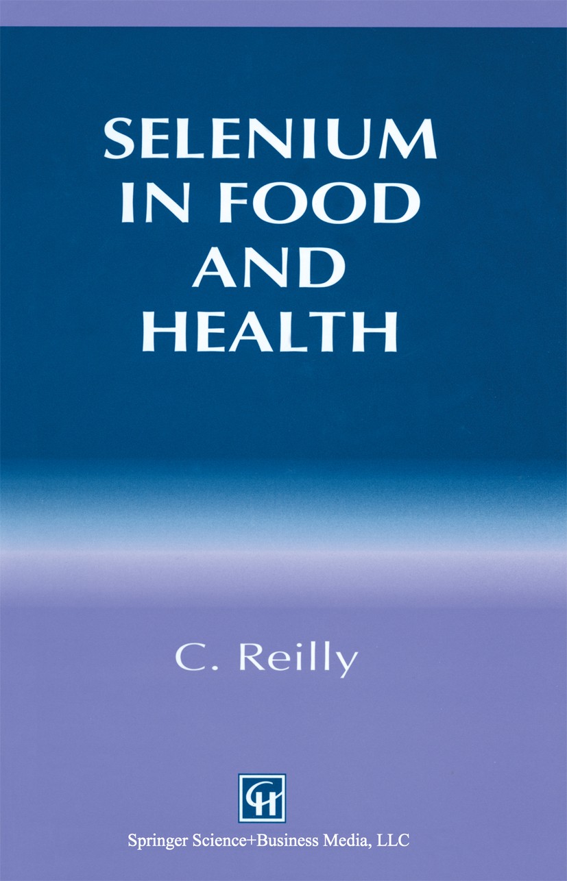 Titlebook: Selenium in Food and Health; Conor Reilly Book 19961st edition Springer Science+Business Media New York 1996 agriculture.environment.food. Titlebook: Selenium in Food and Health; Conor Reilly Book 19961st edition Springer Science+Business Media New York 1996 agriculture.environment.food.