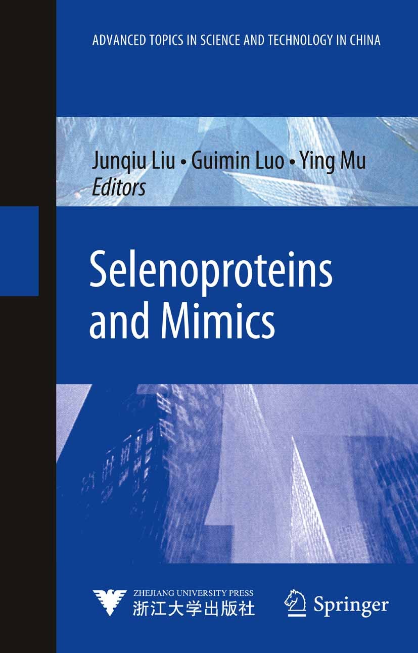 Titlebook: Selenoproteins and Mimics; Junqiu Liu,Guimin Luo,Ying Mu Book 2012 Zhejiang University Press,Hangzhou and Springer-Verlag Berlin Heidelber Titlebook: Selenoproteins and Mimics; Junqiu Liu,Guimin Luo,Ying Mu Book 2012 Zhejiang University Press,Hangzhou and Springer-Verlag Berlin Heidelber