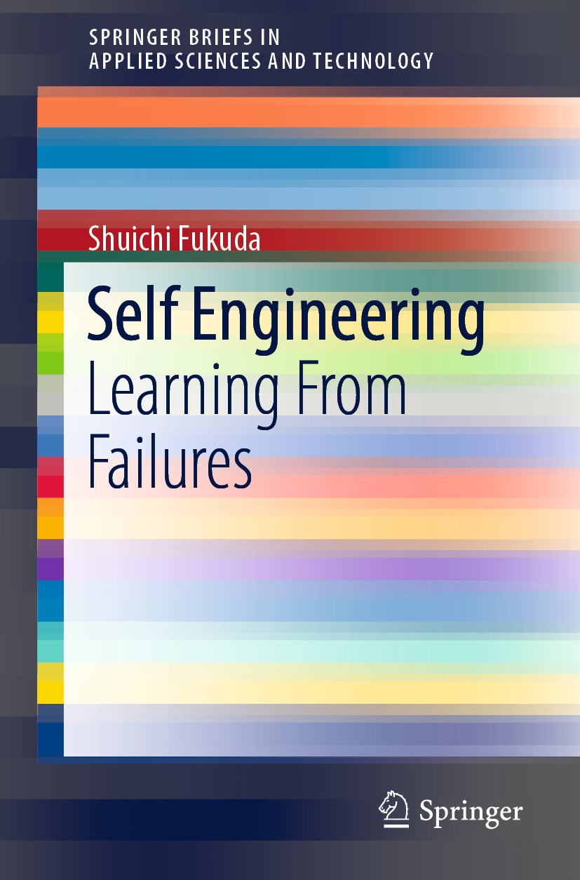 Titlebook: Self Engineering; Learning From Failur Shuichi Fukuda Book 2019 The Author(s), under exclusive license to Springer Nature Switzerland AG 20 Titlebook: Self Engineering; Learning From Failur Shuichi Fukuda Book 2019 The Author(s), under exclusive license to Springer Nature Switzerland AG 20