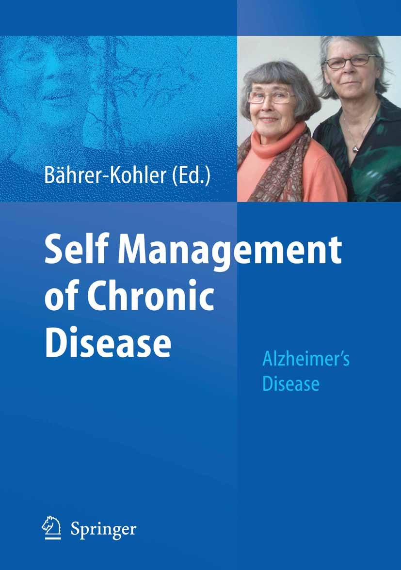 Titlebook: Self Management of Chronic Disease; Alzheimer‘s Disease Sabine Bährer-Kohler Book 2009 Springer-Verlag Berlin Heidelberg 2009 Ageing.Alzhei Titlebook: Self Management of Chronic Disease; Alzheimer‘s Disease Sabine Bährer-Kohler Book 2009 Springer-Verlag Berlin Heidelberg 2009 Ageing.Alzhei