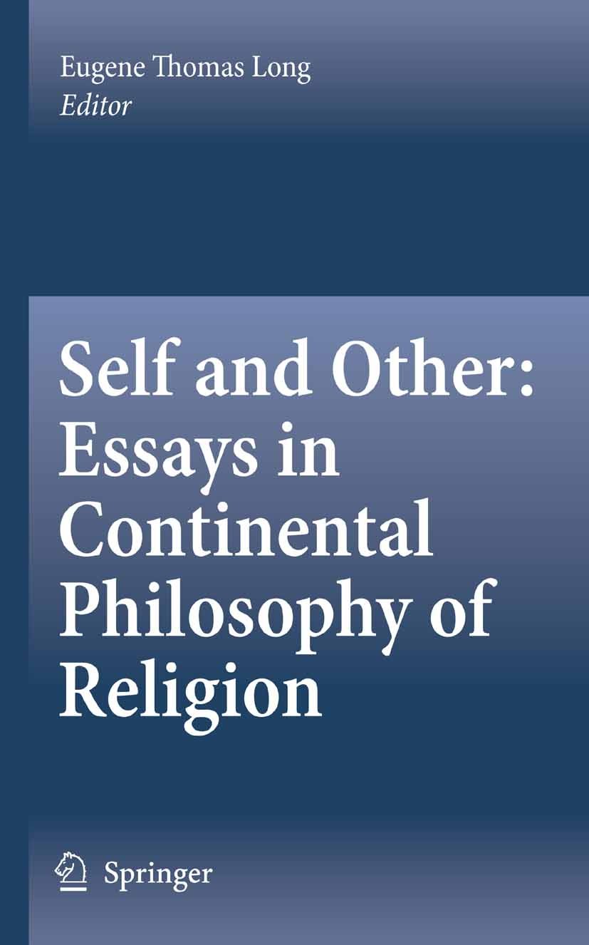 Titlebook: Self and Other: Essays in Continental Philosophy of Religion; Eugene Thomas Long Book 2007 Springer Science+Business Media B.V. 2007 God.P Titlebook: Self and Other: Essays in Continental Philosophy of Religion; Eugene Thomas Long Book 2007 Springer Science+Business Media B.V. 2007 God.P