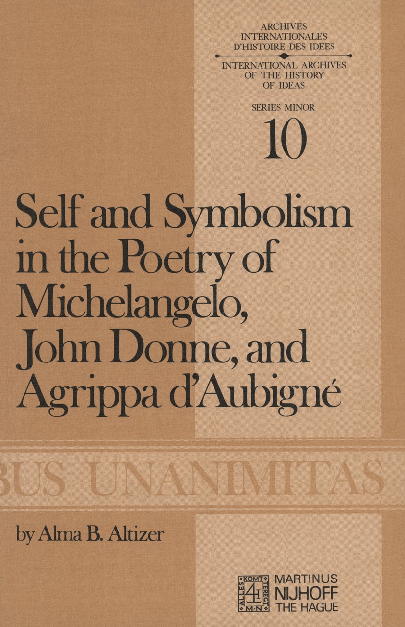 Titlebook: Self and Symbolism in the Poetry of Michelangelo, John Donne and Agrippa D’Aubigne; Alma B. Altizer Book 1973 Martinus Nijhoff, The Hague, Titlebook: Self and Symbolism in the Poetry of Michelangelo, John Donne and Agrippa D’Aubigne; Alma B. Altizer Book 1973 Martinus Nijhoff, The Hague,