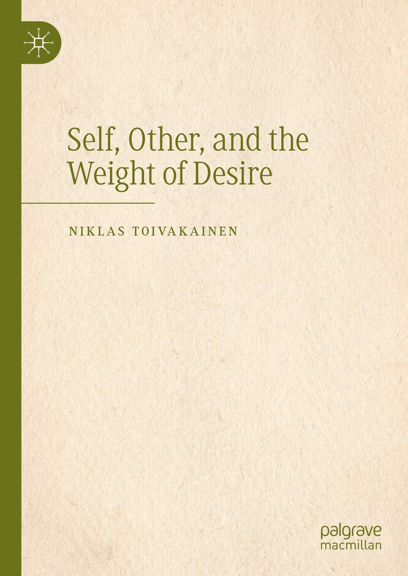 Titlebook: Self, Other, and the Weight of Desire; Niklas Toivakainen Book 2023 The Editor(s) (if applicable) and The Author(s), under exclusive licen Titlebook: Self, Other, and the Weight of Desire; Niklas Toivakainen Book 2023 The Editor(s) (if applicable) and The Author(s), under exclusive licen