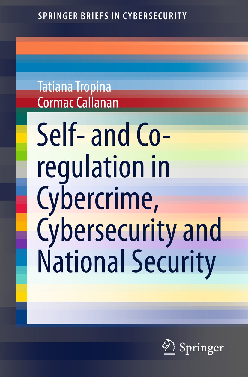 Titlebook: Self- and Co-regulation in Cybercrime, Cybersecurity and National Security; Tatiana Tropina,Cormac Callanan Book 2015 The Author(s) 2015 C Titlebook: Self- and Co-regulation in Cybercrime, Cybersecurity and National Security; Tatiana Tropina,Cormac Callanan Book 2015 The Author(s) 2015 C