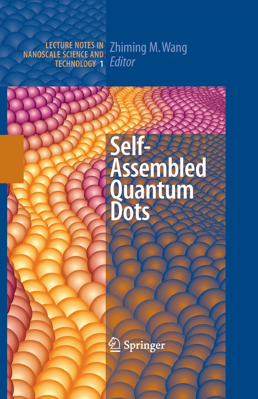 Titlebook: Self-Assembled Quantum Dots; Zhiming M. Wang Book 2008 Springer-Verlag New York 2008 Self Assembled Quantum Dots.nanostructure.optoelectro Titlebook: Self-Assembled Quantum Dots; Zhiming M. Wang Book 2008 Springer-Verlag New York 2008 Self Assembled Quantum Dots.nanostructure.optoelectro