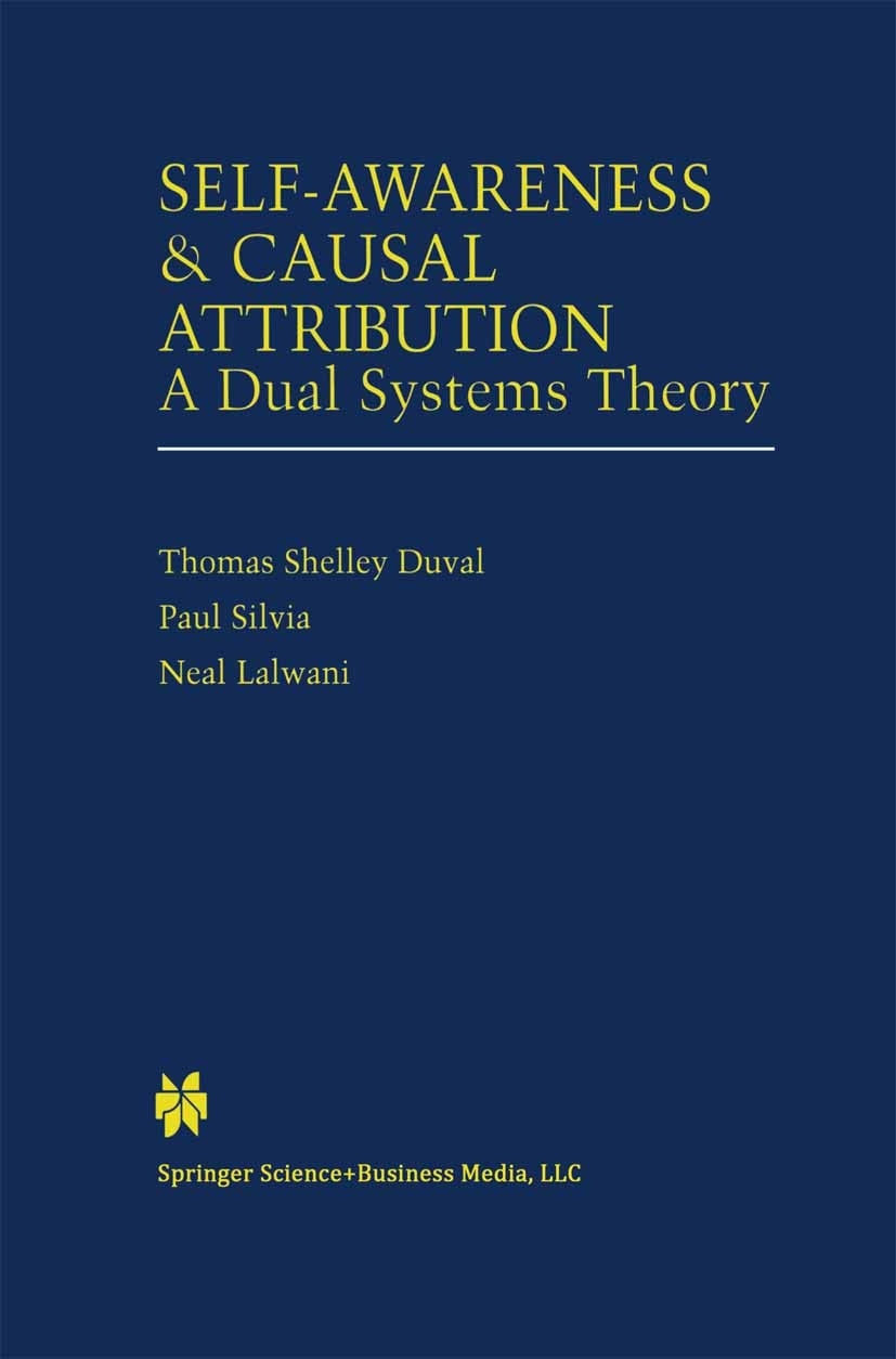Titlebook: Self-Awareness & Causal Attribution; A Dual Systems Theor Thomas Shelley Duval,Paul J. Silvia Book 2001 Kluwer Academic Publishers 2001 Act Titlebook: Self-Awareness & Causal Attribution; A Dual Systems Theor Thomas Shelley Duval,Paul J. Silvia Book 2001 Kluwer Academic Publishers 2001 Act