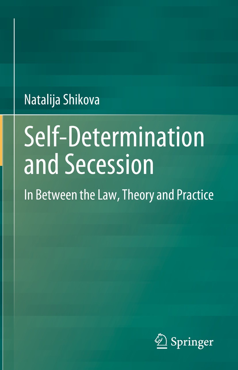 Titlebook: Self-Determination and Secession; In Between the Law, Natalija Shikova Book 2023 The Editor(s) (if applicable) and The Author(s), under ex Titlebook: Self-Determination and Secession; In Between the Law, Natalija Shikova Book 2023 The Editor(s) (if applicable) and The Author(s), under ex