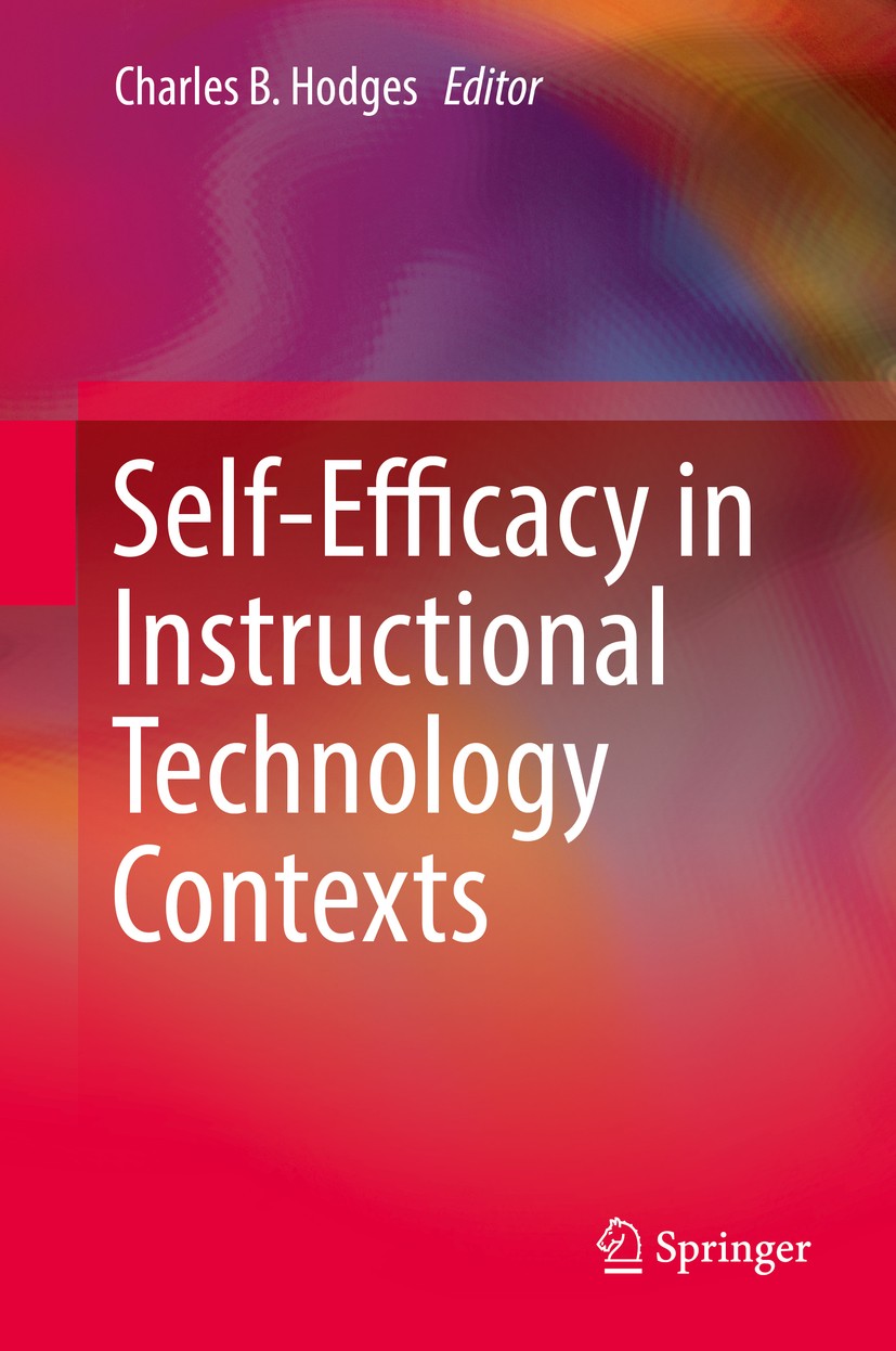 Titlebook: Self-Efficacy in Instructional Technology Contexts; Charles B. Hodges Book 2018 Springer Nature Switzerland AG 2018 Self-Efficacy.Motivati Titlebook: Self-Efficacy in Instructional Technology Contexts; Charles B. Hodges Book 2018 Springer Nature Switzerland AG 2018 Self-Efficacy.Motivati
