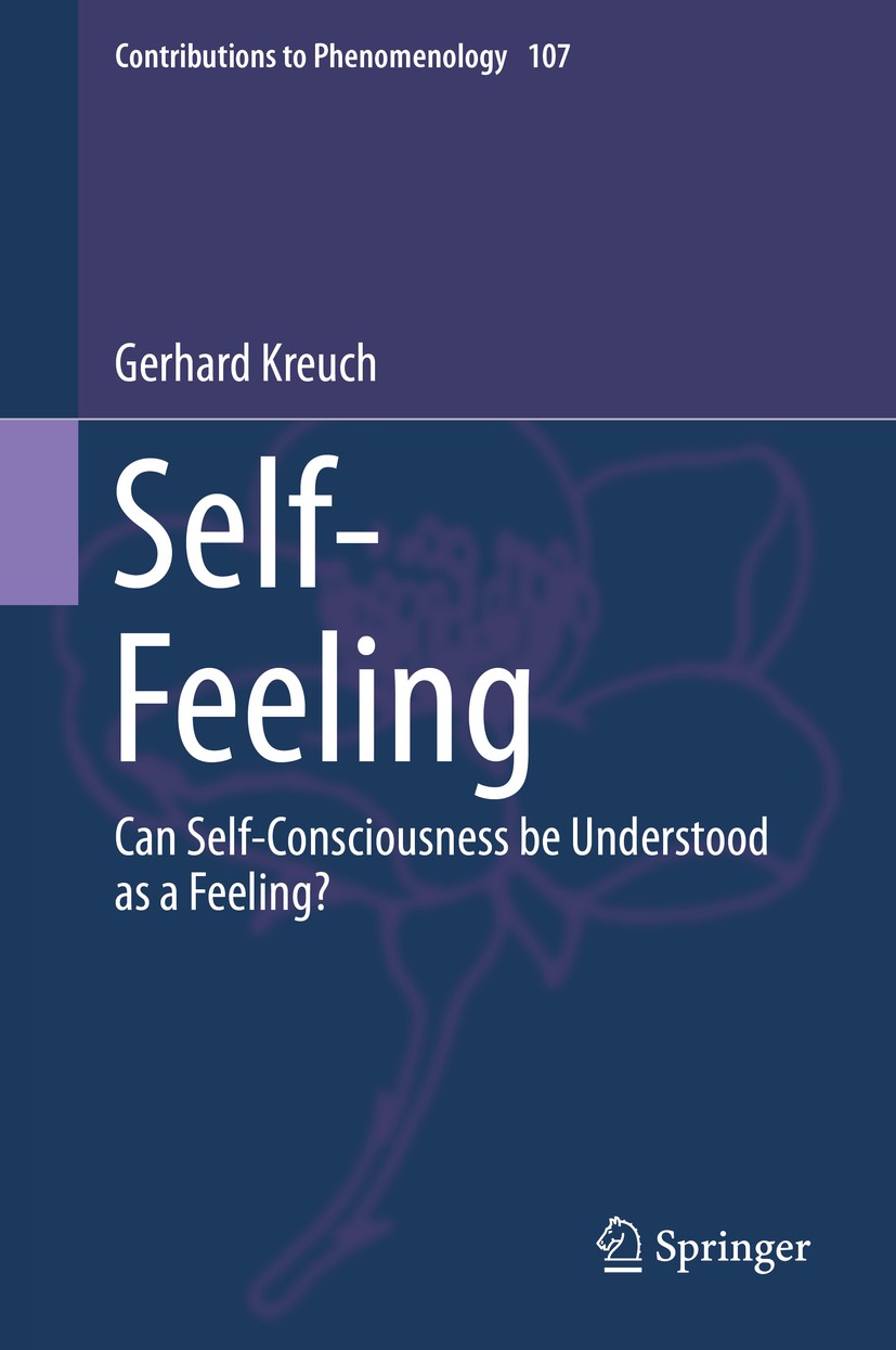Titlebook: Self-Feeling; Can Self-Consciousne Gerhard Kreuch Book 2019 Springer Nature Switzerland AG 2019 Features of self-feeling.Feelings of Being. Titlebook: Self-Feeling; Can Self-Consciousne Gerhard Kreuch Book 2019 Springer Nature Switzerland AG 2019 Features of self-feeling.Feelings of Being.