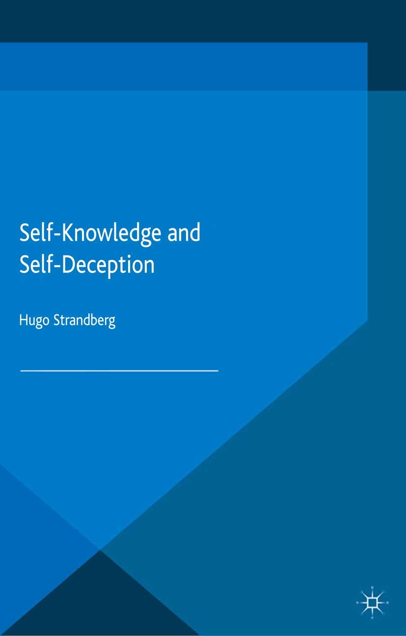 Titlebook: Self-Knowledge and Self-Deception; Hugo Strandberg Book 2015 The Editor(s) (if applicable) and The Author(s) 2015 Immanuel Kant.knowledge. Titlebook: Self-Knowledge and Self-Deception; Hugo Strandberg Book 2015 The Editor(s) (if applicable) and The Author(s) 2015 Immanuel Kant.knowledge.