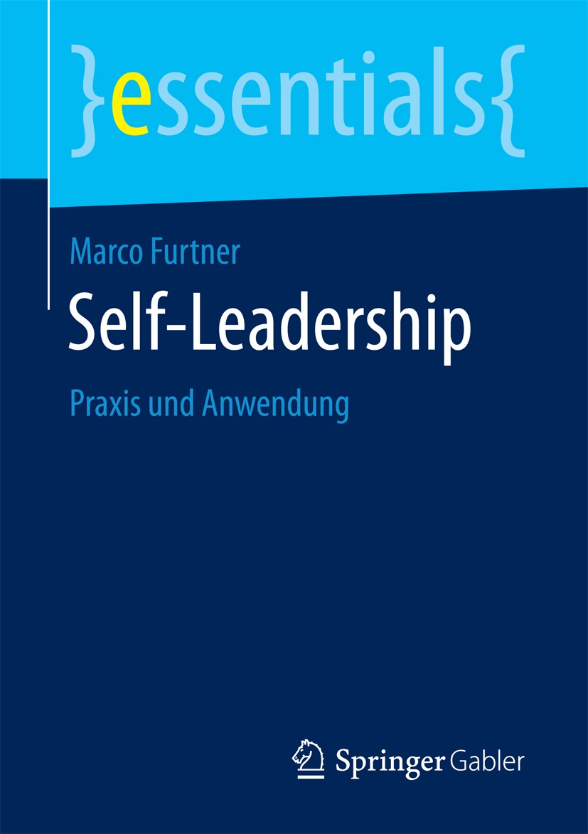 Titlebook: Self-Leadership; Praxis und Anwendung Marco Furtner Book 2018 Springer Fachmedien Wiesbaden GmbH, ein Teil von Springer Nature 2018 Selbstf Titlebook: Self-Leadership; Praxis und Anwendung Marco Furtner Book 2018 Springer Fachmedien Wiesbaden GmbH, ein Teil von Springer Nature 2018 Selbstf