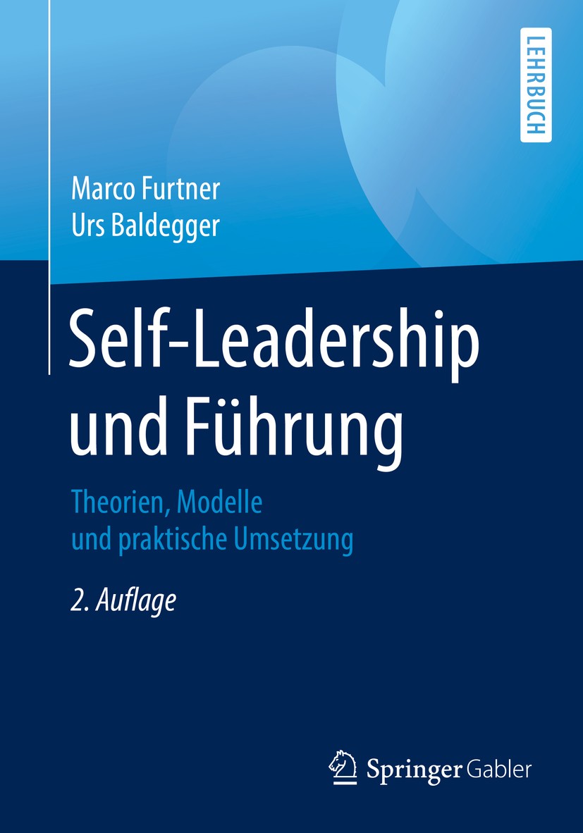 Titlebook: Self-Leadership und Führung; Theorien, Modelle un Marco Furtner,Urs Baldegger Textbook 20162nd edition Springer Fachmedien Wiesbaden 2016 E Titlebook: Self-Leadership und Führung; Theorien, Modelle un Marco Furtner,Urs Baldegger Textbook 20162nd edition Springer Fachmedien Wiesbaden 2016 E