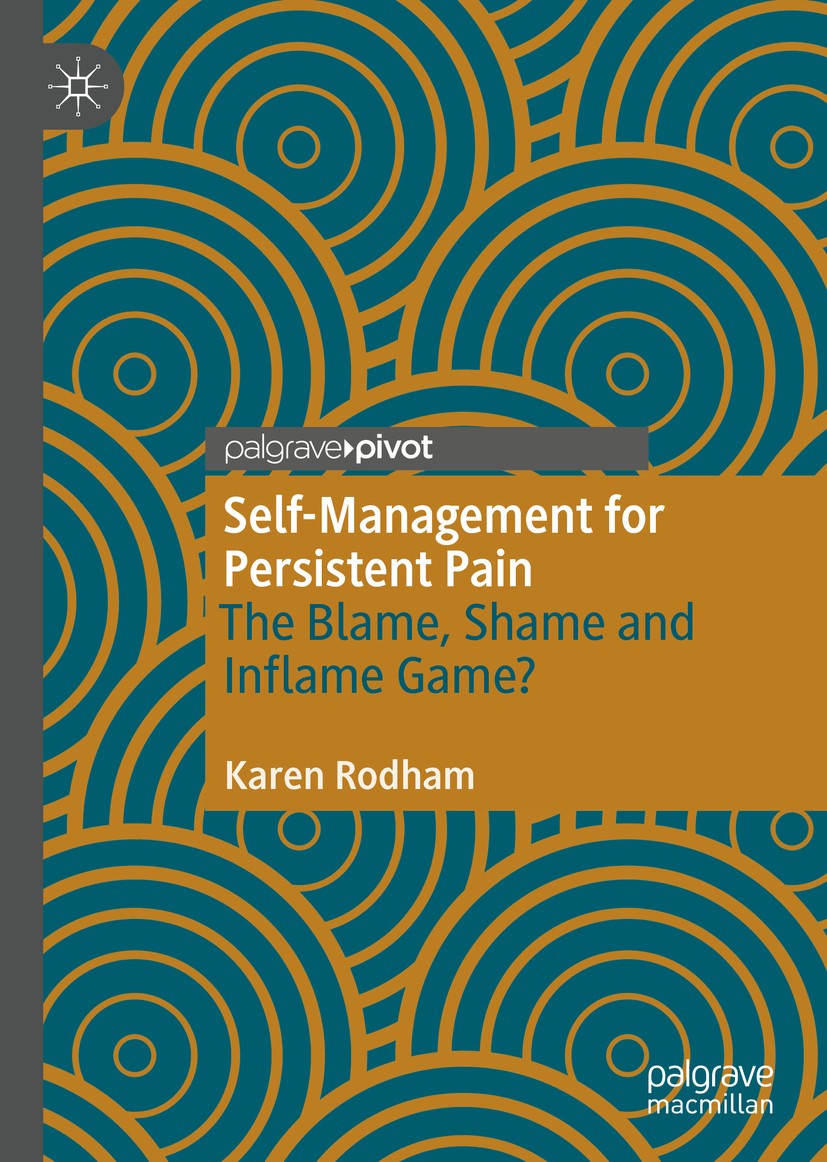 Titlebook: Self-Management for Persistent Pain; The Blame, Shame and Karen Rodham Book 2020 The Editor(s) (if applicable) and The Author(s), under exc Titlebook: Self-Management for Persistent Pain; The Blame, Shame and Karen Rodham Book 2020 The Editor(s) (if applicable) and The Author(s), under exc