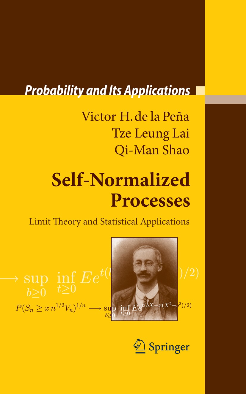 Titlebook: Self-Normalized Processes; Limit Theory and Sta Victor H. Peña,Tze Leung Lai,Qi-Man Shao Book 2009 Springer-Verlag Berlin Heidelberg 2009 B Titlebook: Self-Normalized Processes; Limit Theory and Sta Victor H. Peña,Tze Leung Lai,Qi-Man Shao Book 2009 Springer-Verlag Berlin Heidelberg 2009 B