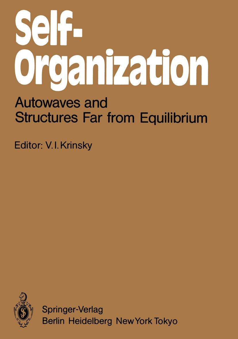 Titlebook: Self-Organization; Autowaves and Struct V. I. Krinsky Conference proceedings 1984 Springer-Verlag Berlin Heidelberg 1984 Selbstorganisieren Titlebook: Self-Organization; Autowaves and Struct V. I. Krinsky Conference proceedings 1984 Springer-Verlag Berlin Heidelberg 1984 Selbstorganisieren